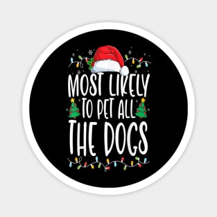 Most Likely To Pet All The Dogs Funny Christmas Dog Lovers Magnet